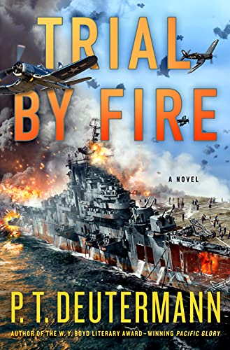 Beispielbild fr Trial by Fire: A Novel (P. T. Deutermann WWII Novels) zum Verkauf von BooksRun