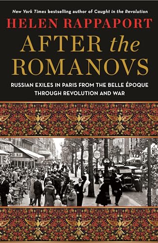 Stock image for After the Romanovs: Russian Exiles in Paris from the Belle poque Through Revolution and War for sale by GF Books, Inc.