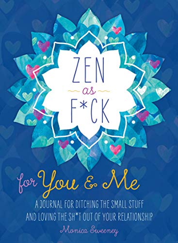 Beispielbild fr Zen as F*ck for You & Me: A Journal for Ditching the Small Stuff and Loving the Sh*t Out of Your Relationship zum Verkauf von SecondSale