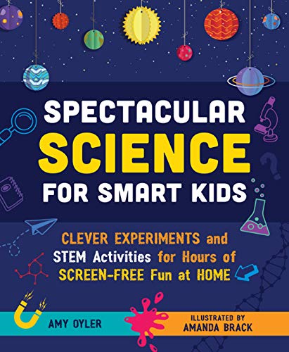 Stock image for Spectacular Science for Smart Kids: Clever Experiments and STEM Activities for Hours of Screen-Free Fun at Home for sale by SecondSale