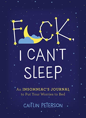 Stock image for F*ck, I Can't Sleep: An Insomniac's Journal to Put Your Worries to Bed for sale by ThriftBooks-Dallas