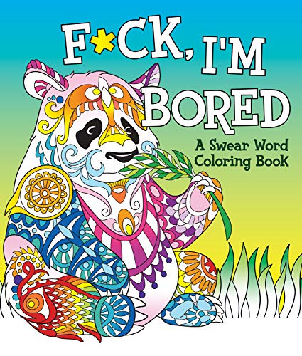 Imagen de archivo de F*ck, I'm Bored: A Swear Word Coloring Book a la venta por ZBK Books