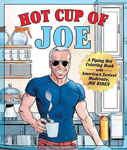9781250274489: Hot Cup of Joe: A Piping Hot Coloring Book with America's Sexiest Moderate, Joe Biden- a Satirical Coloring Book for Adults
