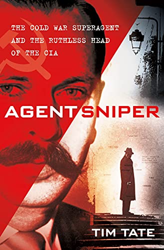 Imagen de archivo de Agent Sniper: The Cold War Superagent and the Ruthless Head of the CIA a la venta por Red's Corner LLC