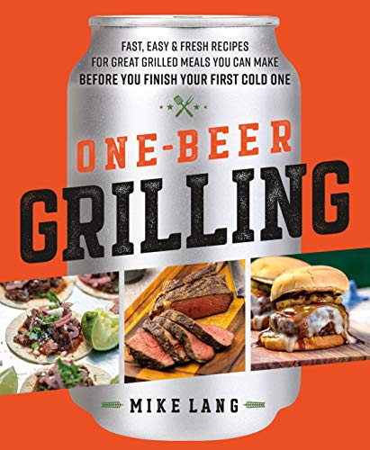 Beispielbild fr One-Beer Grilling: Fast, Easy, and Fresh Recipes for Great Grilled Meals You Can Make Before You Finish Your First Cold One zum Verkauf von Off The Shelf