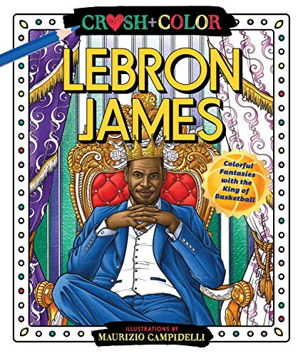 Stock image for Crush and Color: LeBron James: Colorful Fantasies with the King of Basketball (Crush + Color) for sale by Zoom Books Company