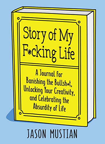 Stock image for Story of My F*cking Life: A Journal for Banishing the Bullsh*t, Unlocking Your Creativity, and Celebrating the Absurdity of Life for sale by SecondSale