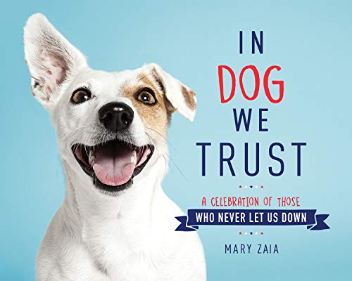 Beispielbild fr In Dog We Trust: A Celebration of Those Who Never Let Us Down zum Verkauf von SecondSale