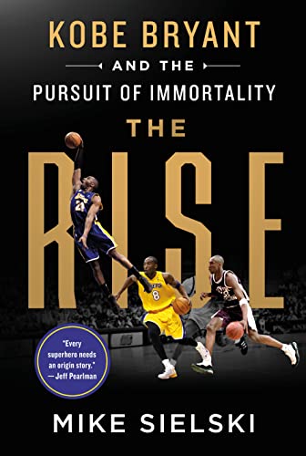 Beispielbild fr The Rise: Kobe Bryant and the Pursuit of Immortality zum Verkauf von Dream Books Co.