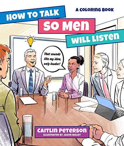 Imagen de archivo de How to Talk So Men Will Listen : A Coloring Book a la venta por Better World Books