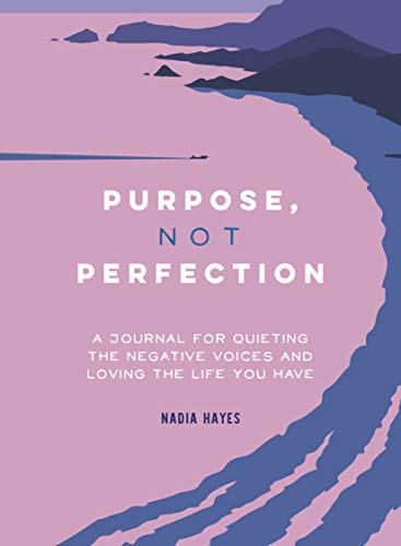 Imagen de archivo de Purpose, Not Perfection: A Journal for Quieting the Negative Voices and Loving the Life You Have a la venta por Jenson Books Inc