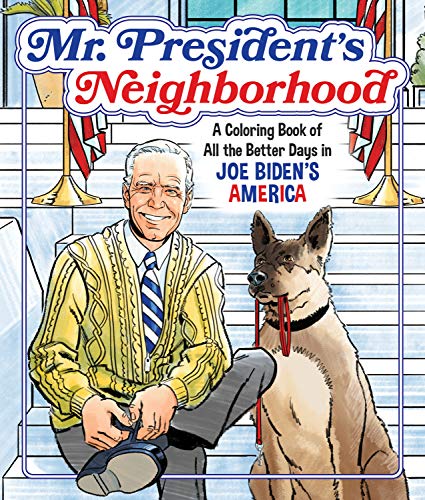 Stock image for Mr. President's Neighborhood: A Coloring Book of All the Better Days in Joe Biden's America for sale by ZBK Books