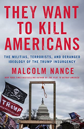 Imagen de archivo de They Want to Kill Americans: The Militias, Terrorists, and Deranged Ideology of the Trump Insurgency a la venta por SecondSale