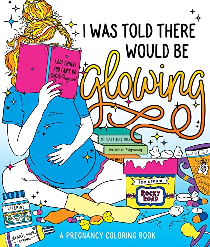 Stock image for I Was Told There Would Be Glowing: A Pregnancy Coloring Book for sale by SecondSale