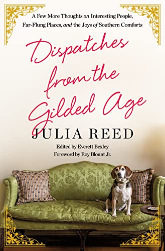 Beispielbild fr Dispatches from the Gilded Age : A Few More Thoughts on Interesting People, Far-Flung Places, and the Joys of Southern Comforts zum Verkauf von Better World Books