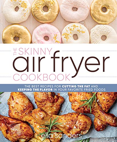 Beispielbild fr The Skinny Air Fryer Cookbook: The Best Recipes for Cutting the Fat and Keeping the Flavor in Your Favorite Fried Foods zum Verkauf von ThriftBooks-Atlanta