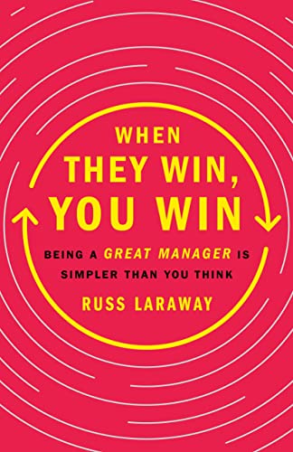 

When They Win, You Win : Being a Great Manager Is Simpler Than You Think