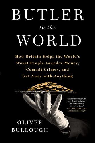 Beispielbild fr Butler to the World: The Book the Oligarchs Don't Want You to Read - How Britain Helps the World's Worst People Launder Money, Commit Crimes, and Get Away with Anything zum Verkauf von BooksRun