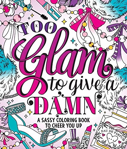 Beispielbild fr Too Glam To Give A Damn: A Sassy Coloring Book to Cheer You Up zum Verkauf von HPB-Diamond