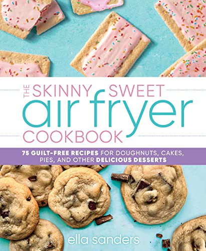 Stock image for The Skinny Sweet Air Fryer Cookbook: 75 Guilt-Free Recipes for Doughnuts, Cakes, Pies, and Other Delicious Desserts for sale by HPB Inc.
