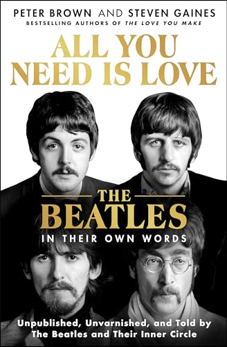 Stock image for All You Need Is Love: The Beatles in Their Own Words: Unpublished, Unvarnished, and Told by The Beatles and Their Inner Circle for sale by HPB-Emerald