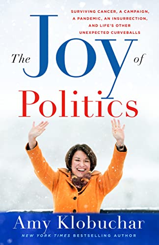 Beispielbild fr The Joy of Politics : Surviving Cancer, a Campaign, a Pandemic, an Insurrection, and Life's Other Unexpected Curveballs zum Verkauf von Better World Books