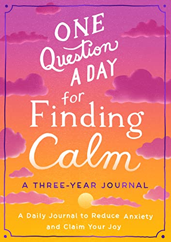 Stock image for One Question a Day for Finding Calm: A Three-Year Journal: A Daily Journal to Reduce Anxiety and Claim Your Joy for sale by Half Price Books Inc.