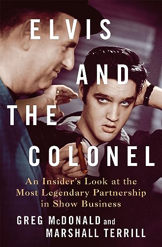 Imagen de archivo de Elvis and the Colonel: An Insider's Look at the Most Legendary Partnership in Show Business a la venta por Bookmans