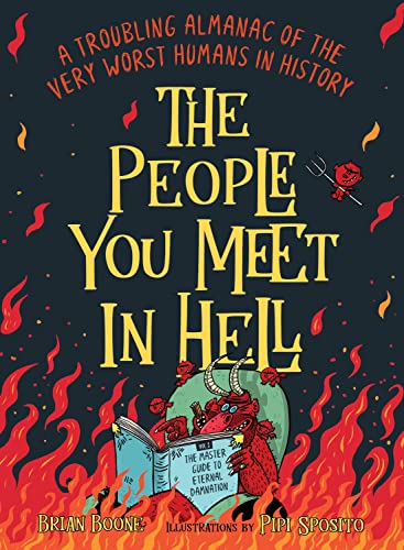 Beispielbild fr The People You Meet in Hell : A Troubling Almanac of the Very Worst Humans in History zum Verkauf von Better World Books