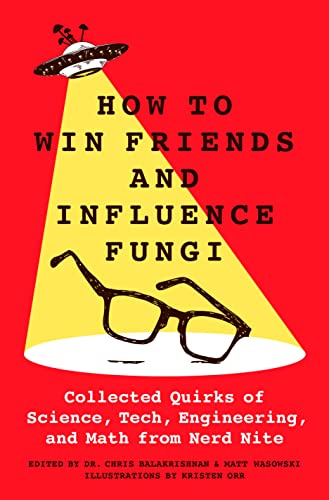 Stock image for How to Win Friends and Influence Fungi: Collected Quirks of Science, Tech, Engineering, and Math from Nerd Nite for sale by BooksRun