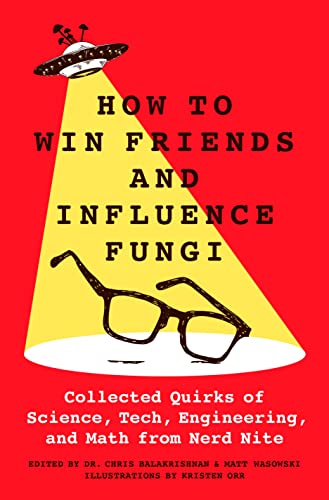 Stock image for How to Win Friends and Influence Fungi: Collected Quirks of Science, Tech, Engineering, and Math from Nerd Nite for sale by HPB Inc.