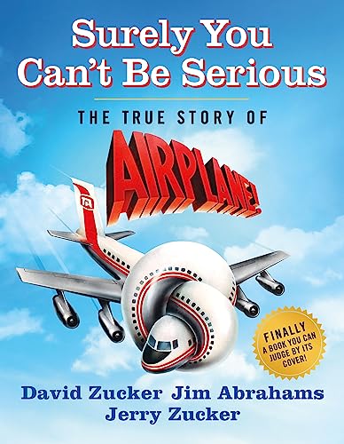 Imagen de archivo de Surely You Can't Be Serious: The True Story of Airplane! a la venta por Good Buy 2 You LLC