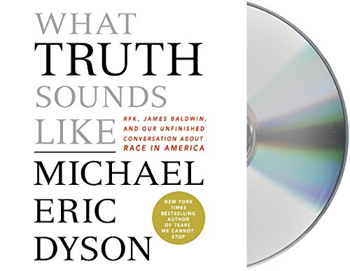 Beispielbild fr What Truth Sounds Like: Robert F. Kennedy, James Baldwin, and Our Unfinished Conversation About Race in America zum Verkauf von BooksRun