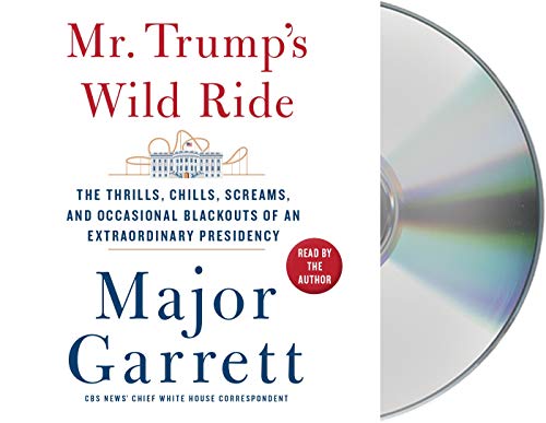 Stock image for Mr. Trump's Wild Ride: The Thrills, Chills, Screams, and Occasional Blackouts of an Extraordinary Presidency for sale by PlumCircle