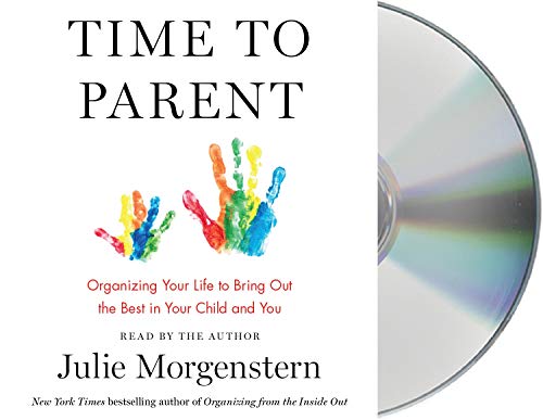 Stock image for Time to Parent: Organizing Your Life to Bring Out the Best in Your Child and You for sale by Irish Booksellers