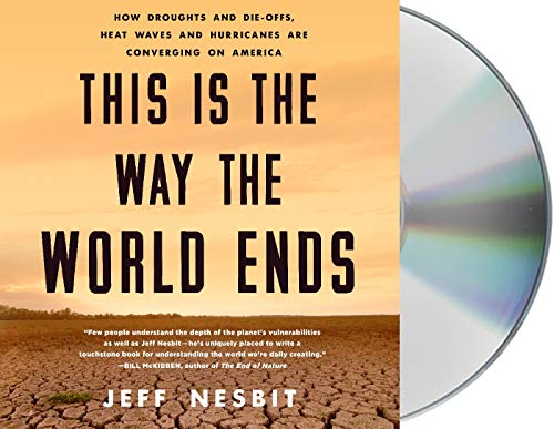 Beispielbild fr This Is the Way the World Ends: How Droughts and Die-Offs, Heat Waves and Hurricanes Are Converging on America zum Verkauf von Buchpark