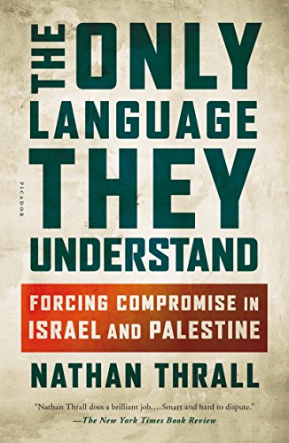 9781250303899: The Only Language They Understand: Forcing Compromise in Israel and Palestine