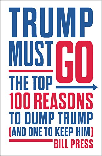 Stock image for Trump Must Go : The Top 100 Reasons to Dump Trump (and One to Keep Him) for sale by Better World Books