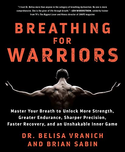 Stock image for Breathing for Warriors: Master Your Breath to Unlock More Strength, Greater Endurance, Sharper Precision, Faster Recovery, and an Unshakable Inner Game for sale by Goodwill of Colorado