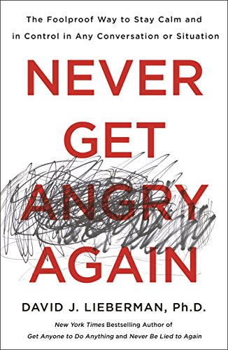9781250308351: Never Get Angry Again: The Foolproof Way to Stay Calm and in Control in Any Conversation or Situation