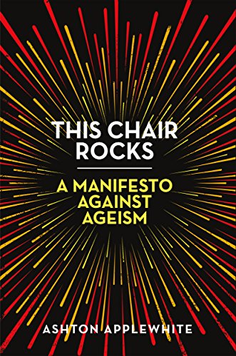 Stock image for This Chair Rocks: A Manifesto Against Ageism for sale by Dream Books Co.