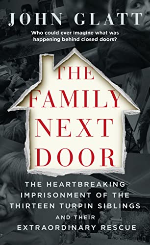 Stock image for The Family Next Door: The Heartbreaking Imprisonment of the Thirteen Turpin Siblings and Their Extraordinary Rescue for sale by HPB-Emerald