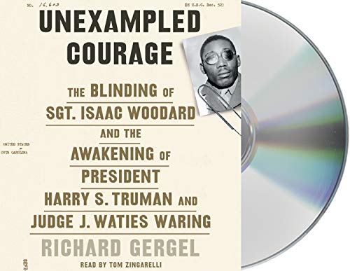 9781250319449: Unexampled Courage: The Blinding of Sgt. Isaac Woodard and the Awakening of President Harry S. Truman and Judge J. Waties Waring
