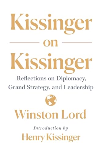 Beispielbild fr Kissinger on Kissinger: Reflections on Diplomacy, Grand Strategy, and Leadership zum Verkauf von California Books