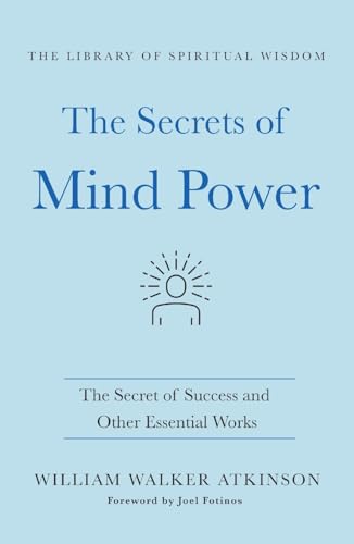 Beispielbild fr The Secrets of Mind Power: The Secret of Success and Other Essential Works: (The Library of Spiritual Wisdom) zum Verkauf von Books From California