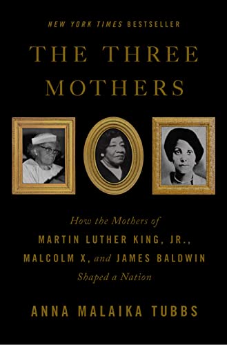 Stock image for The Three Mothers: How the Mothers of Martin Luther King, Jr., Malcolm X, and James Baldwin Shaped a Nation for sale by Ebooksweb