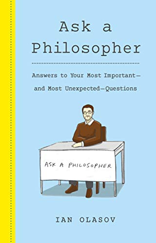Imagen de archivo de Ask a Philosopher: Answers to Your Most Important and Most Unexpected Questions a la venta por Wonder Book