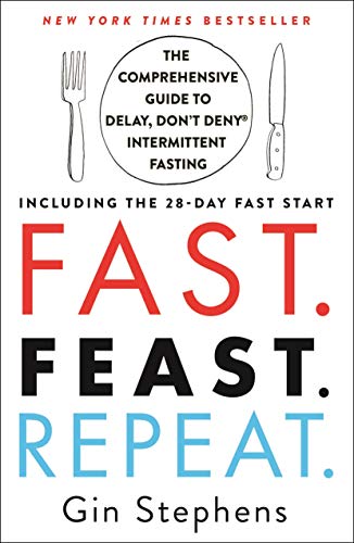 Stock image for Fast. Feast. Repeat.: The Comprehensive Guide to Delay, Don't DenyÂ® Intermittent Fasting--Including the 28-Day FAST Start for sale by HPB-Diamond