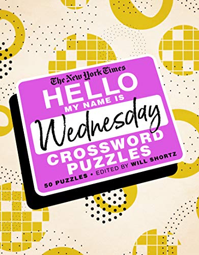 Stock image for The New York Times Hello, My Name Is Wednesday: 50 Wednesday Crossword Puzzles for sale by Lakeside Books