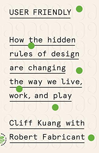 Imagen de archivo de User Friendly- How the Hidden Rules of Design Are Changing the Way We Live, Work, and Play a la venta por BooksRun